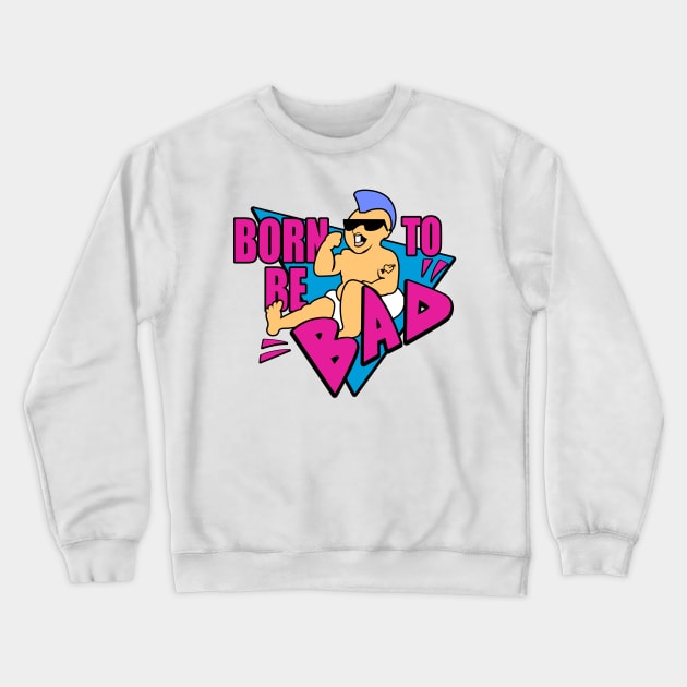 Born to be Bad Crewneck Sweatshirt by nickbuccelli